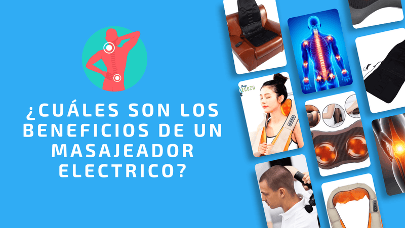 ¿CUÁLES SON LOS BENEFICIOS DE UN MASAJEADOR ELÉCTRICO?